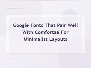 Best Google Font Pairings with Comfortaa for Minimalist Designs