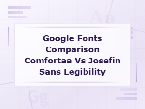 Comfortaa vs Josefin Sans: Legibility Comparison on Google Fonts