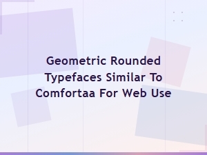 Geometric Rounded Sans-Serif Fonts Similar to Comfortaa for Web Design
