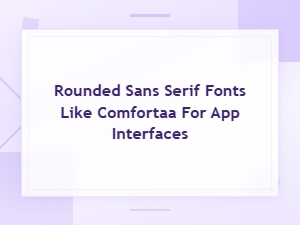 Best Rounded Sans-Serif Fonts Like Comfortaa for App Interfaces